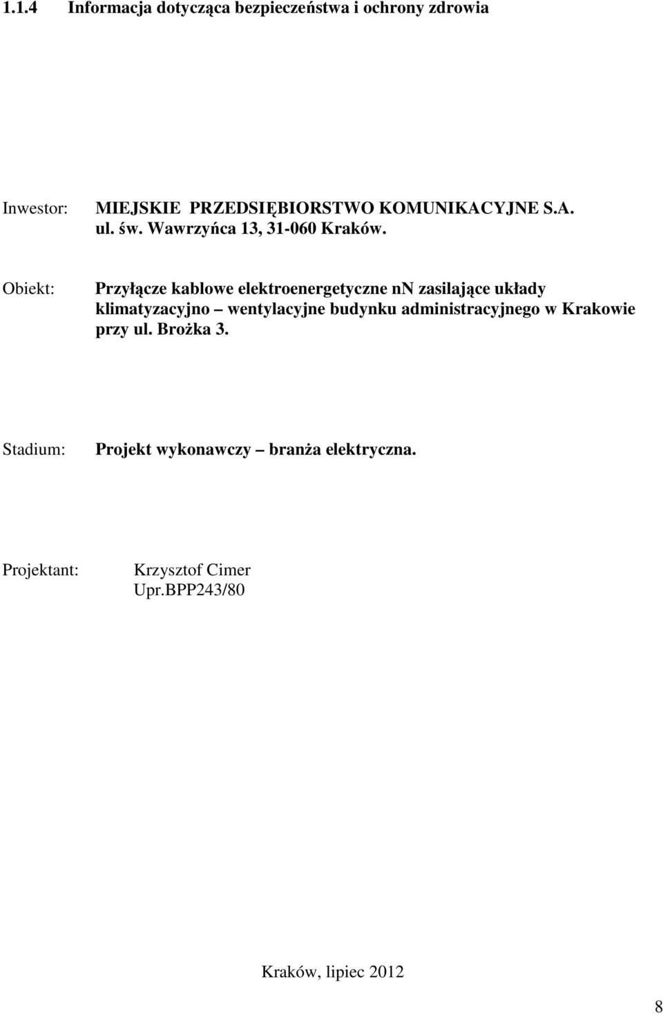Obiekt: Przyłącze kablowe elektroenergetyczne nn zasilające układy klimatyzacyjno wentylacyjne budynku
