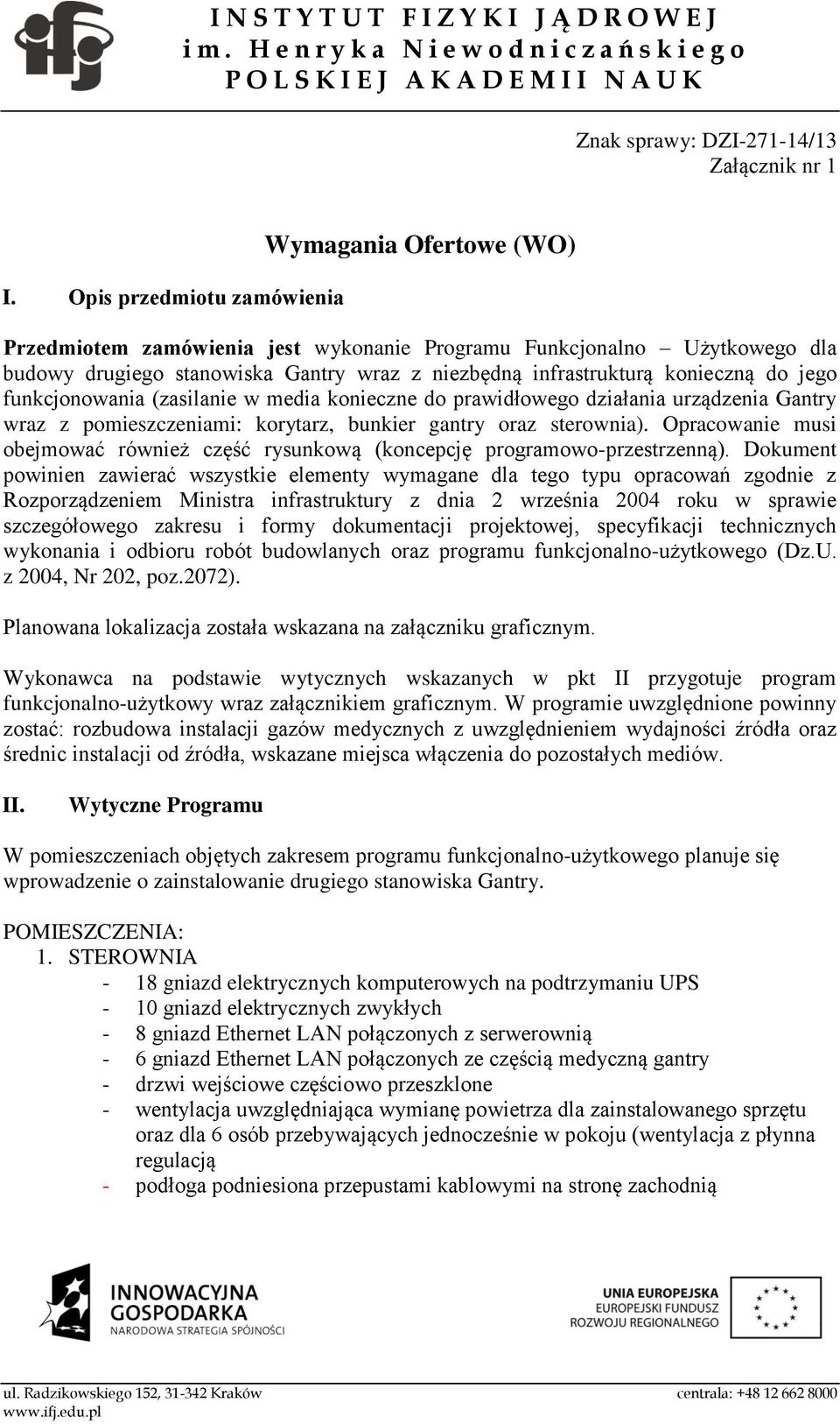 konieczną do jego funkcjonowania (zasilanie w media konieczne do prawidłowego działania urządzenia Gantry wraz z pomieszczeniami: korytarz, bunkier gantry oraz sterownia).