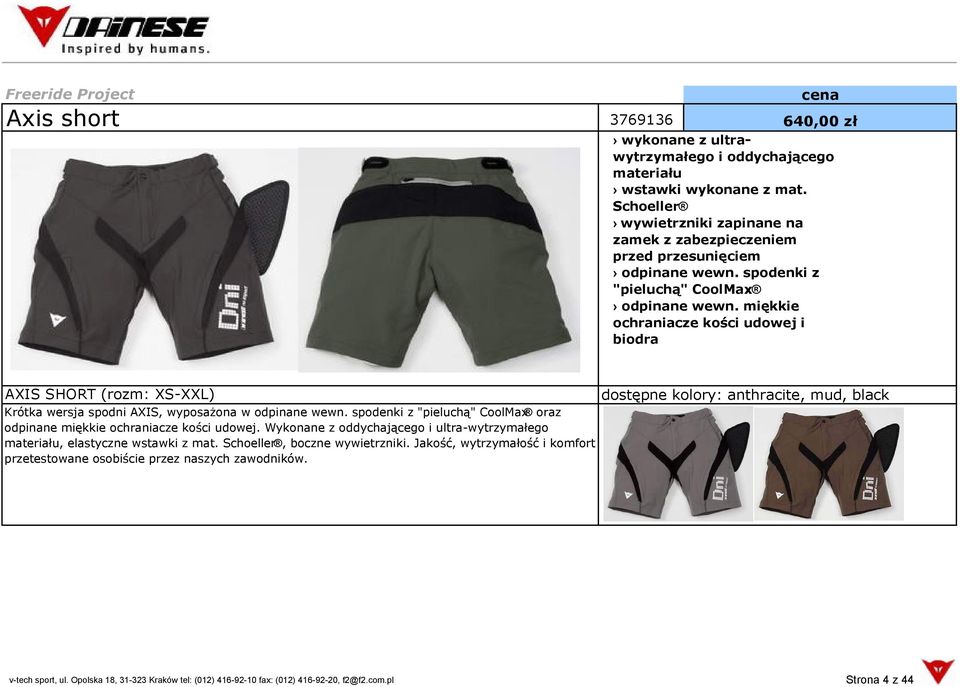 miękkie ochraniacze kości udowej i biodra AXIS SHORT (rozm: XS-XXL) Krótka wersja spodni AXIS, wyposażona w odpinane wewn. spodenki z "pieluchą" CoolMax oraz odpinane miękkie ochraniacze kości udowej.