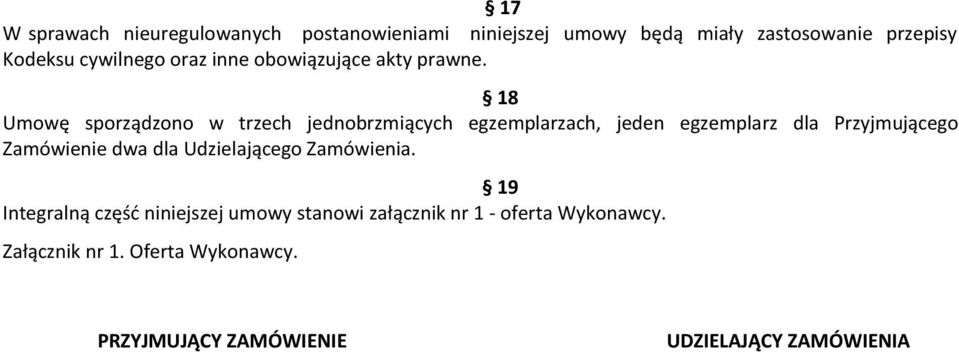 18 Umowę sporządzono w trzech jednobrzmiących egzemplarzach, jeden egzemplarz dla Przyjmującego Zamówienie dwa