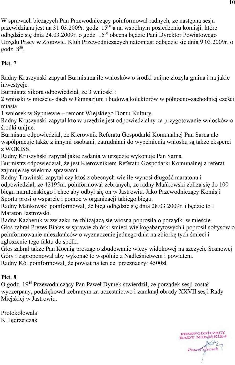 7 Radny Kruszyński zapytał Burmistrza ile wniosków o środki unijne złożyła gmina i na jakie inwestycje.