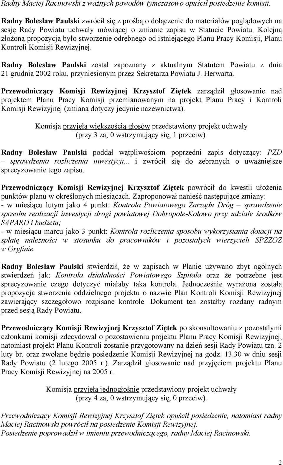 Kolejną złożoną propozycją było stworzenie odrębnego od istniejącego Planu Pracy Komisji, Planu Kontroli Komisji Rewizyjnej.