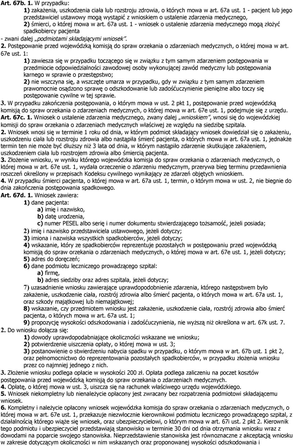 1 - wniosek o ustalenie zdarzenia medycznego mogą złożyć spadkobiercy pacjenta - zwani dalej podmiotami składającymi wniosek. 2.