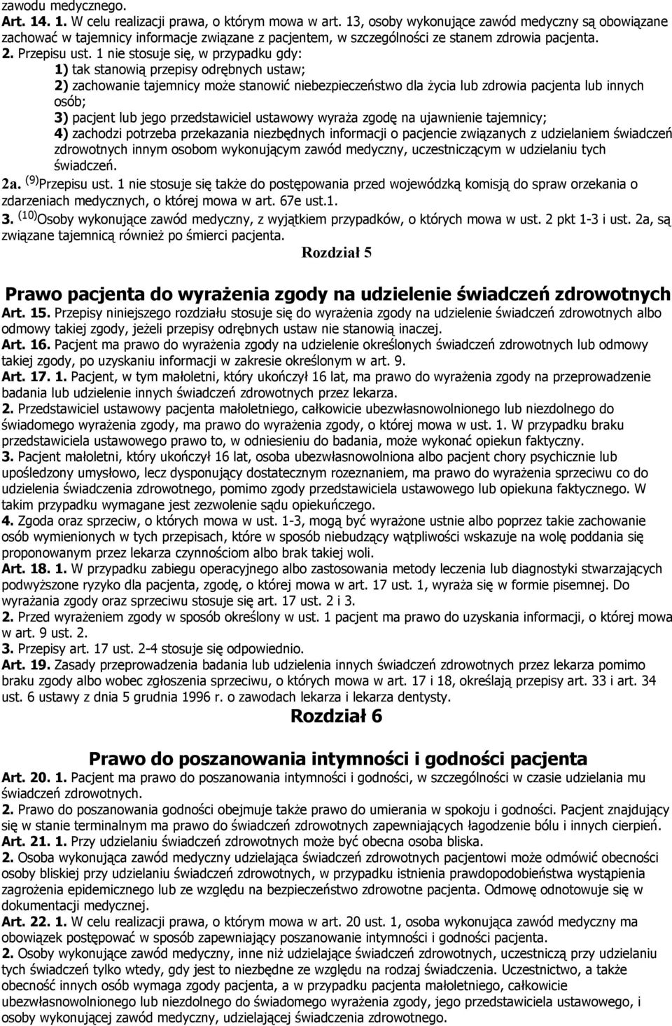 1 nie stosuje się, w przypadku gdy: 1) tak stanowią przepisy odrębnych ustaw; 2) zachowanie tajemnicy może stanowić niebezpieczeństwo dla życia lub zdrowia pacjenta lub innych osób; 3) pacjent lub