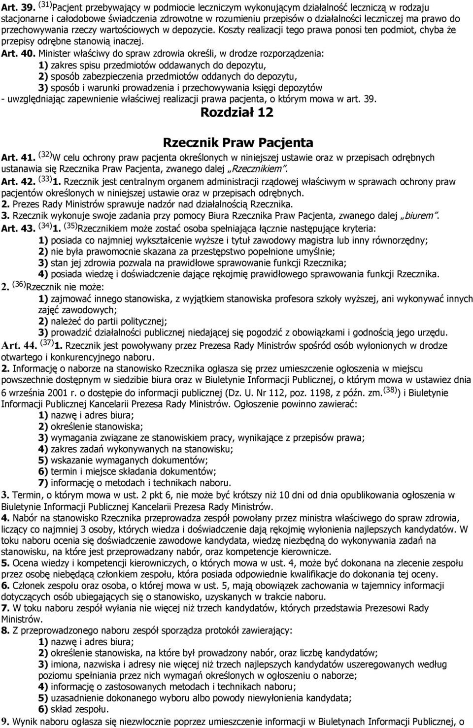 do przechowywania rzeczy wartościowych w depozycie. Koszty realizacji tego prawa ponosi ten podmiot, chyba że przepisy odrębne stanowią inaczej. Art. 40.