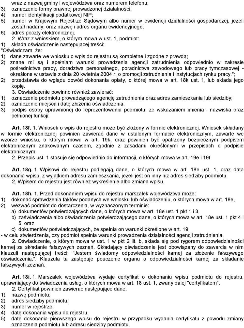 1, podmiot: 1) składa oświadczenie następującej treści: "Oświadczam, że: 1) dane zawarte we wniosku o wpis do rejestru są kompletne i zgodne z prawdą; 2) znane mi są i spełniam warunki prowadzenia