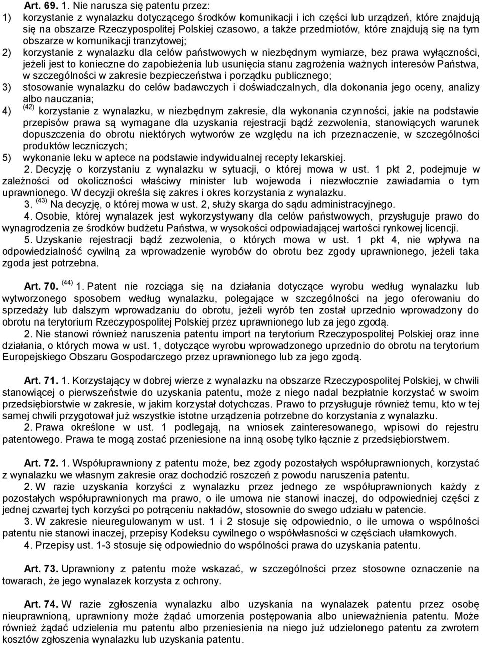 przedmiotów, które znajdują się na tym obszarze w komunikacji tranzytowej; 2) korzystanie z wynalazku dla celów państwowych w niezbędnym wymiarze, bez prawa wyłączności, jeżeli jest to konieczne do