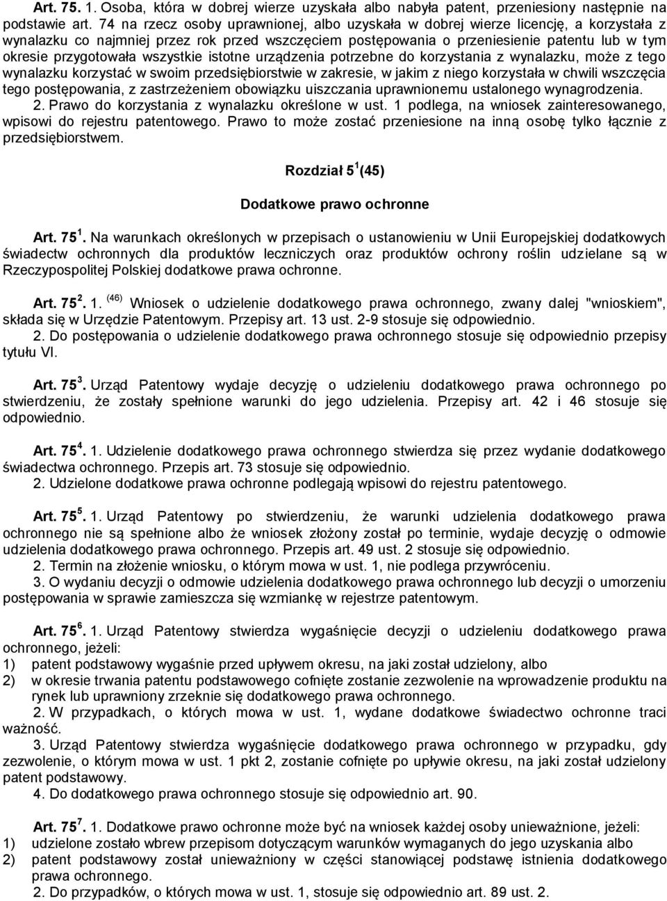 przygotowała wszystkie istotne urządzenia potrzebne do korzystania z wynalazku, może z tego wynalazku korzystać w swoim przedsiębiorstwie w zakresie, w jakim z niego korzystała w chwili wszczęcia