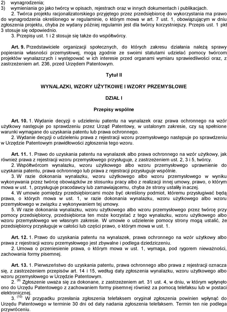 1, obowiązującym w dniu zgłoszenia projektu, chyba że wydany później regulamin jest dla twórcy korzystniejszy. Przepis ust. 1 pkt 3 stosuje się odpowiednio. 3. Przepisy ust.