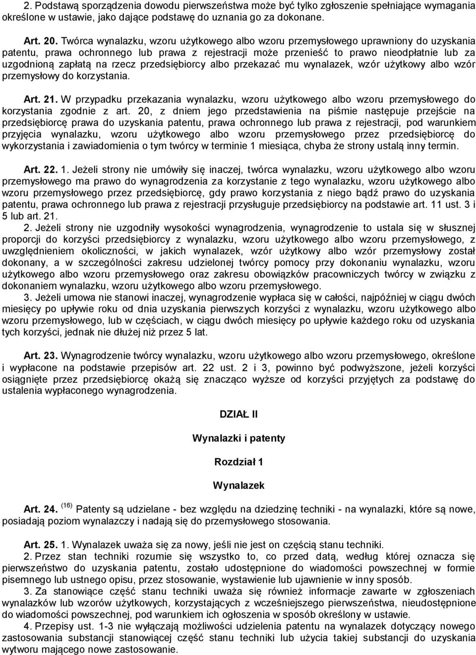 rzecz przedsiębiorcy albo przekazać mu wynalazek, wzór użytkowy albo wzór przemysłowy do korzystania. Art. 21.