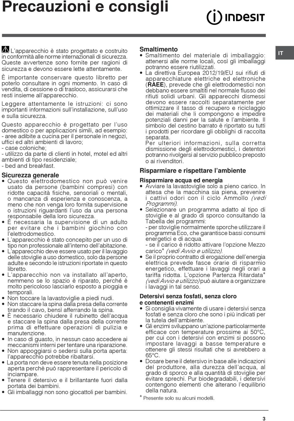 In caso di vendita, di cessione o di trasloco, assicurarsi che resti insieme all apparecchio.