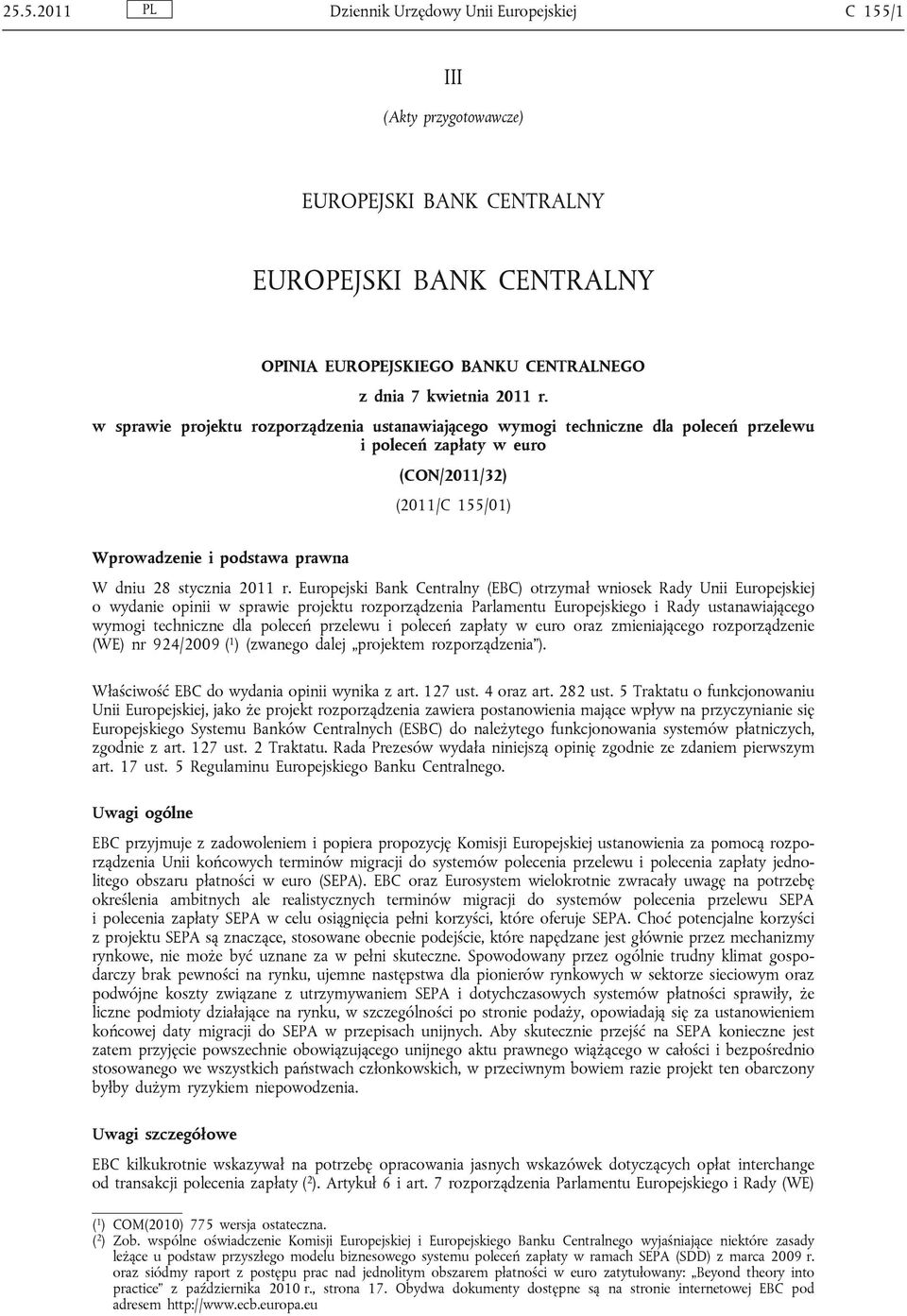 r. Europejski Bank Centralny (EBC) otrzymał wniosek Rady Unii Europejskiej o wydanie opinii w sprawie projektu rozporządzenia Parlamentu Europejskiego i Rady ustanawiającego wymogi techniczne dla