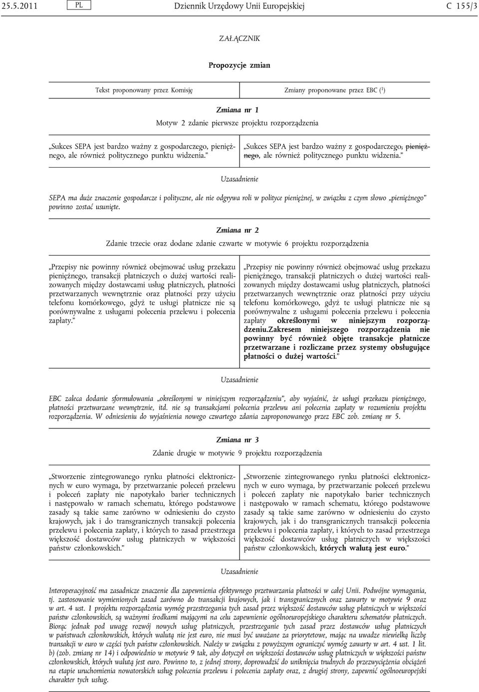 SEPA ma duże znaczenie gospodarcze i polityczne, ale nie odgrywa roli w polityce pieniężnej, w związku z czym słowo pieniężnego powinno zostać usunięte.