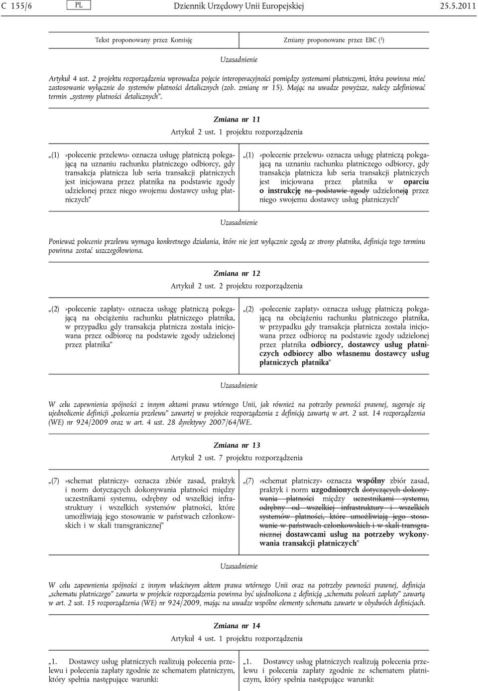 Mając na uwadze powyższe, należy zdefiniować termin systemy płatności detalicznych. Zmiana nr 11 Artykuł 2 ust.