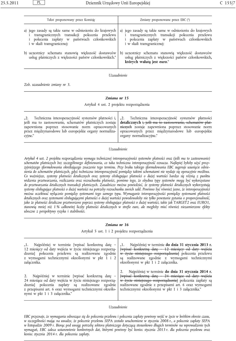 a) jego zasady są takie same w odniesieniu do krajowych i transgranicznych transakcji polecenia przelewu i polecenia zapłaty w państwach członkowskich i w skali transgranicznej; b) uczestnicy