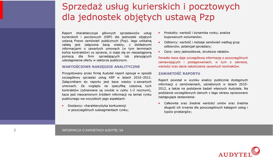 Jego unikalną zaletą jest załączona bazą wiedzy, z dokładnymi informacjami o zawartych umowach (w tym terminach końca kontraktów) co sprawia, iż staje się on niezastąpioną pomocą dla firm