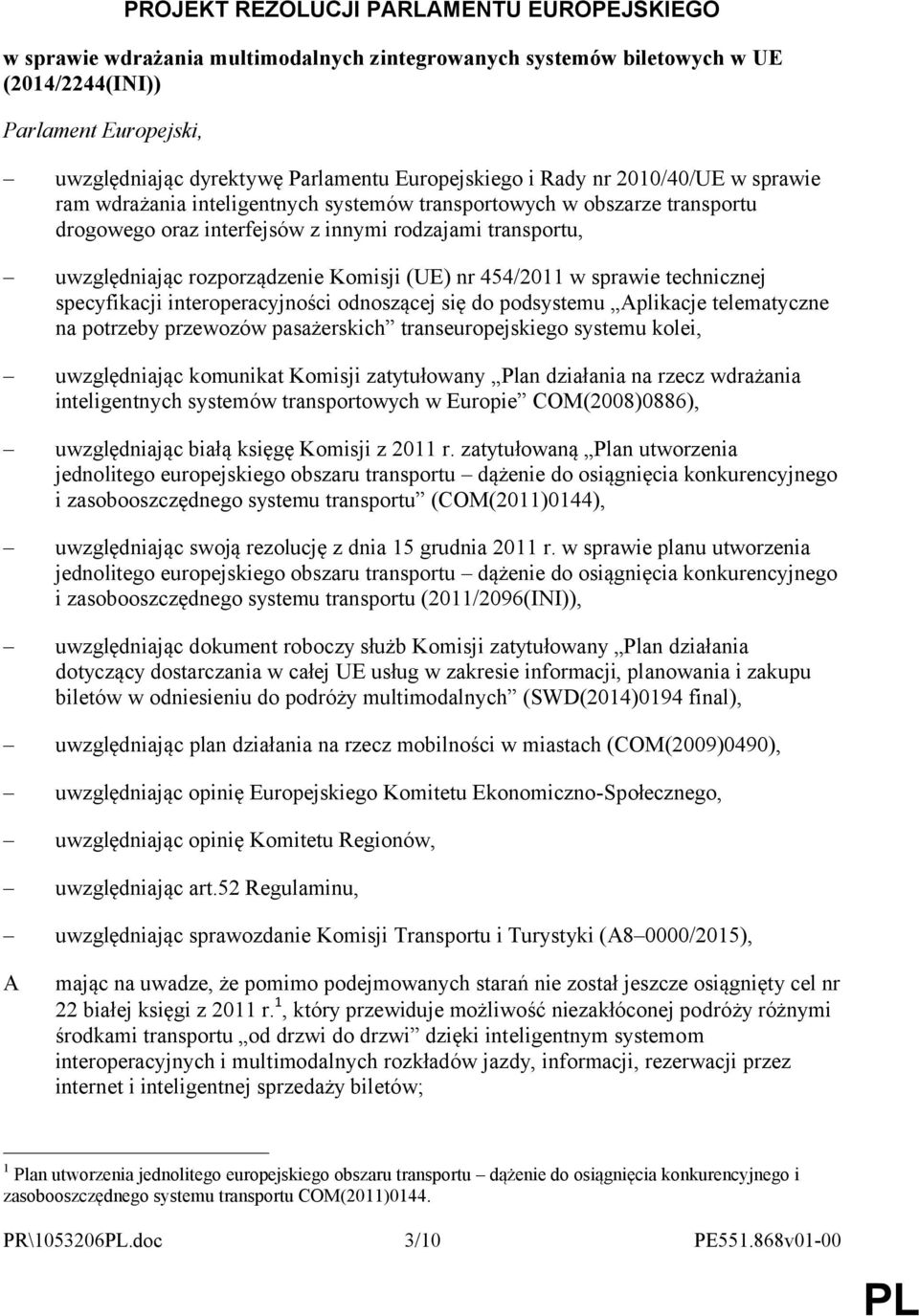 rozporządzenie Komisji (UE) nr 454/2011 w sprawie technicznej specyfikacji interoperacyjności odnoszącej się do podsystemu Aplikacje telematyczne na potrzeby przewozów pasażerskich transeuropejskiego