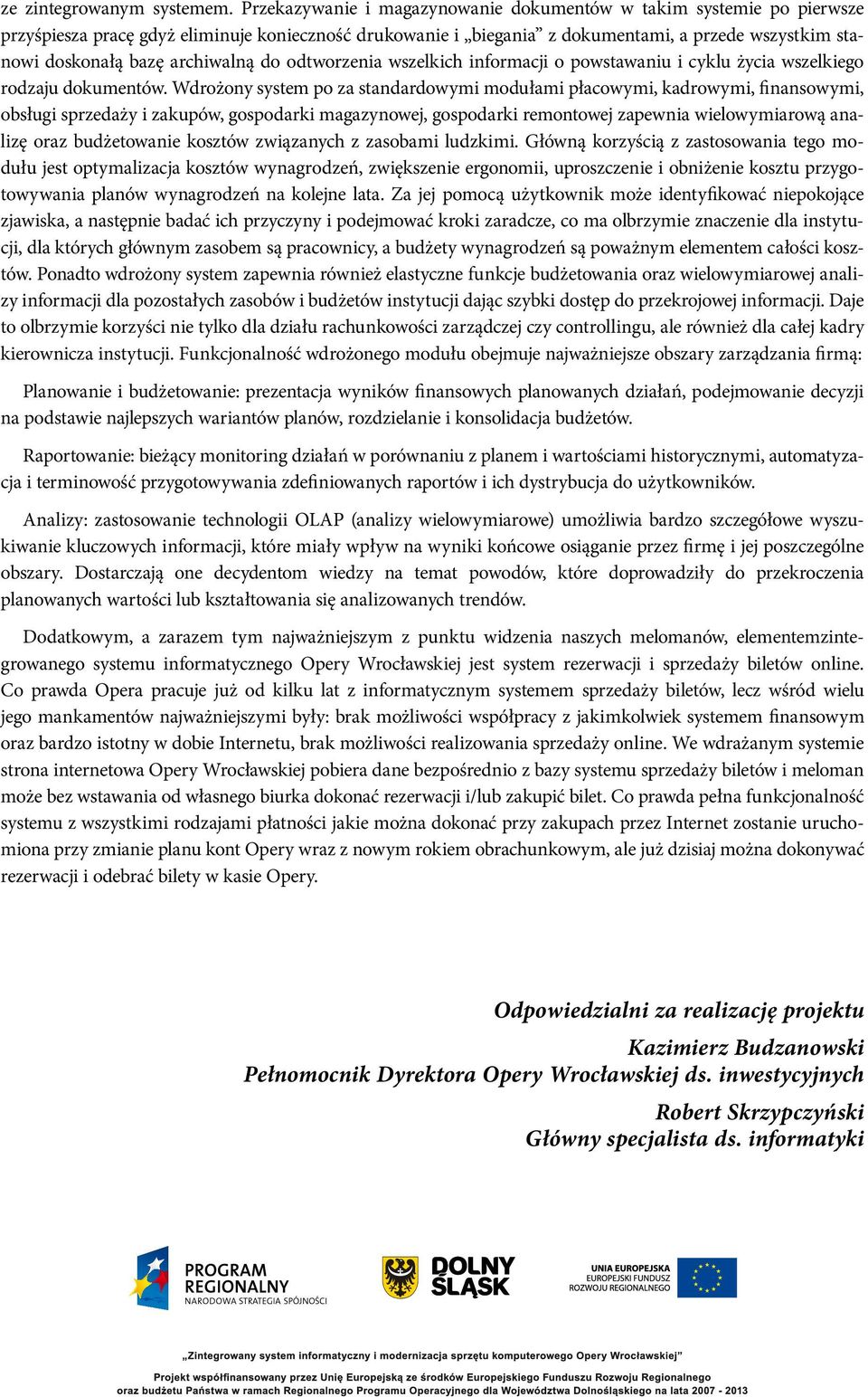 archiwalną do odtworzenia wszelkich informacji o powstawaniu i cyklu życia wszelkiego rodzaju dokumentów.