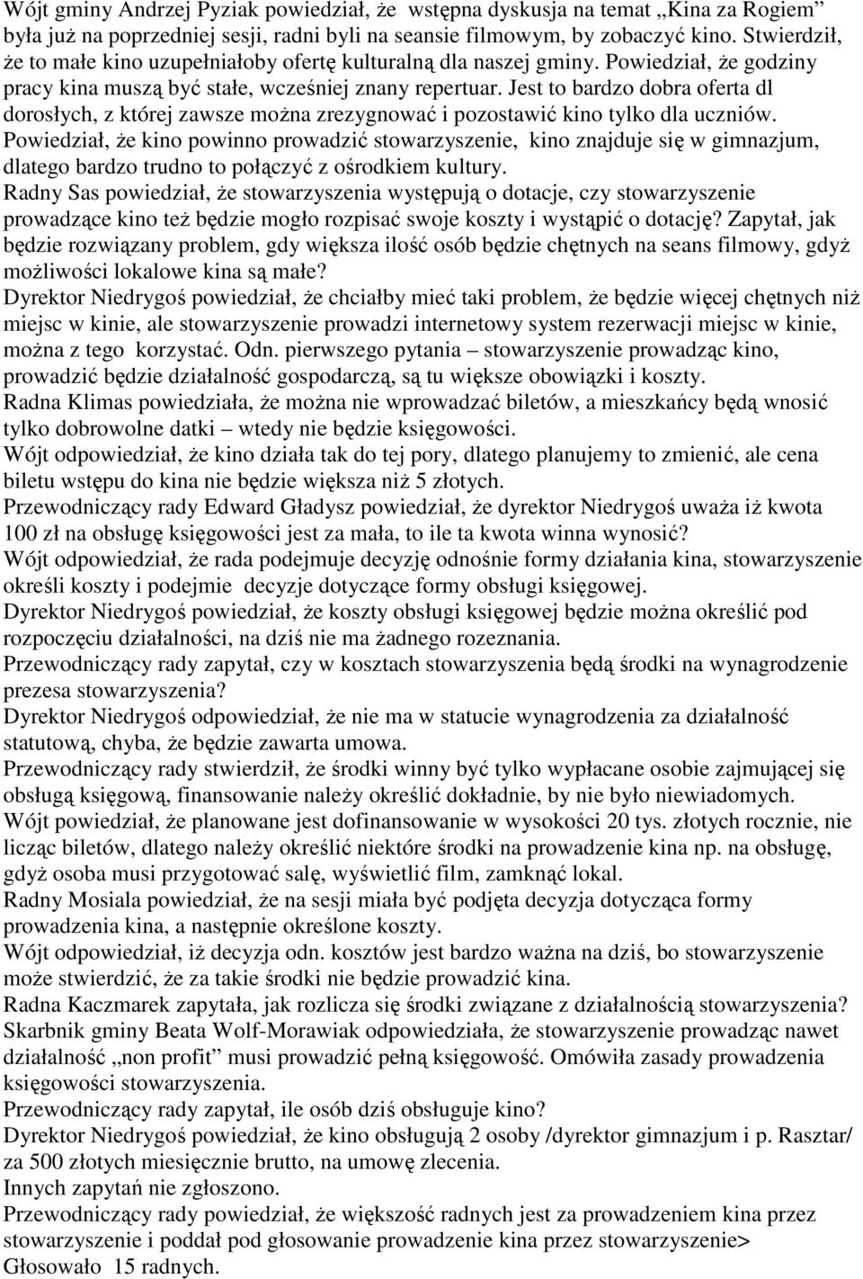 Jest to bardzo dobra oferta dl dorosłych, z której zawsze można zrezygnować i pozostawić kino tylko dla uczniów.
