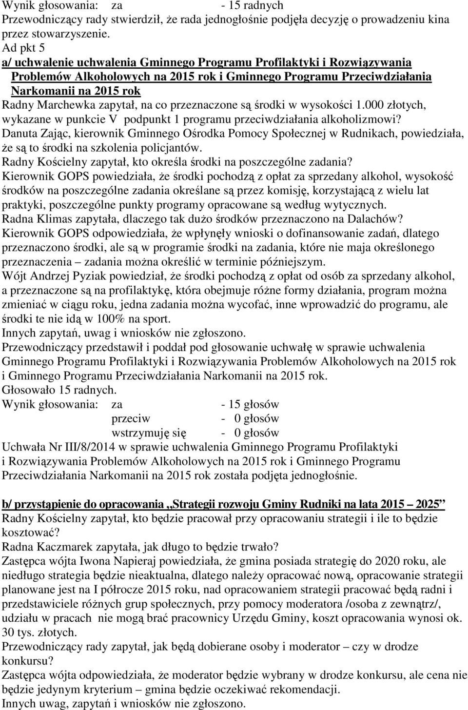 zapytał, na co przeznaczone są środki w wysokości 1.000 złotych, wykazane w punkcie V podpunkt 1 programu działania alkoholizmowi?