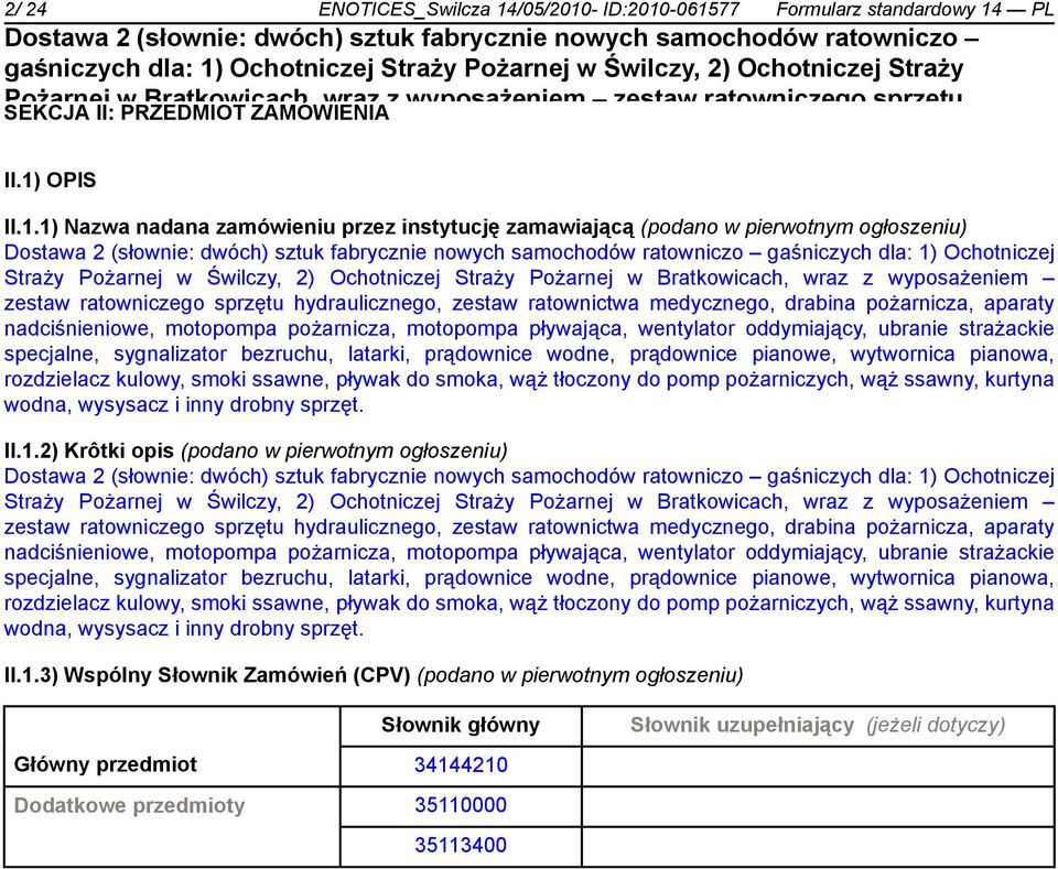 pianowa, rozdzielacz (podano w pierwotnym kulowy, ogłoszeniu) smoki ssawne, pływak Dostawa 2 do (słownie: smoka, dwóch) wąż sztuk tłoczony fabrycznie do pomp nowych pożarniczych, samochodów