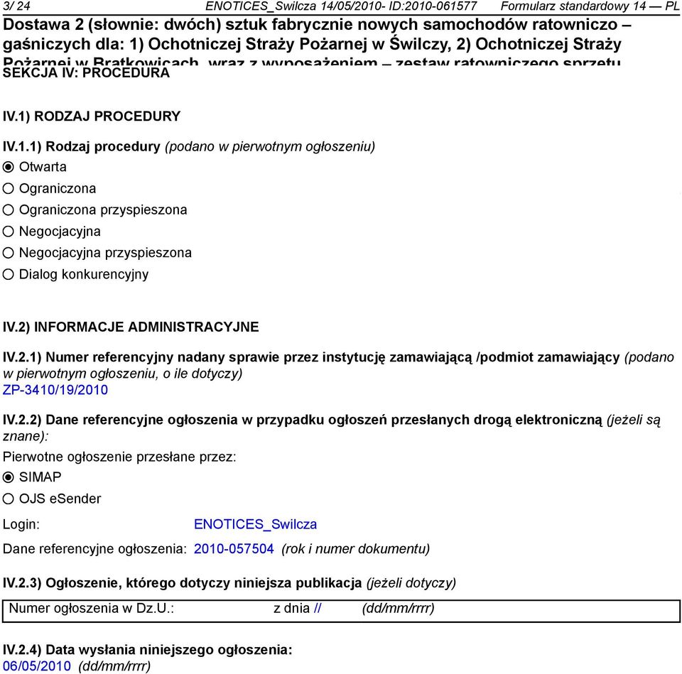 ogłoszeniu) pianowa, rozdzielacz kulowy, smoki ssawne, pływak Otwartado smoka, wąż tłoczony do pomp pożarniczych, wąż ssawny, kurtyna wodna, wysysacz Ograniczona i inny drobny sprzęt.