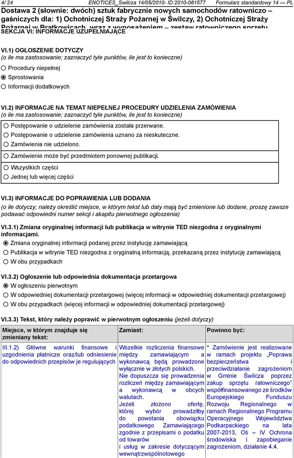 pianowe, wytwornica pianowa, rozdzielacz kulowy, smoki ssawne, pływak Procedury do niepełnej smoka, wąż tłoczony do pomp pożarniczych, wąż ssawny, kurtyna wodna, wysysacz Sprostowania i inny drobny
