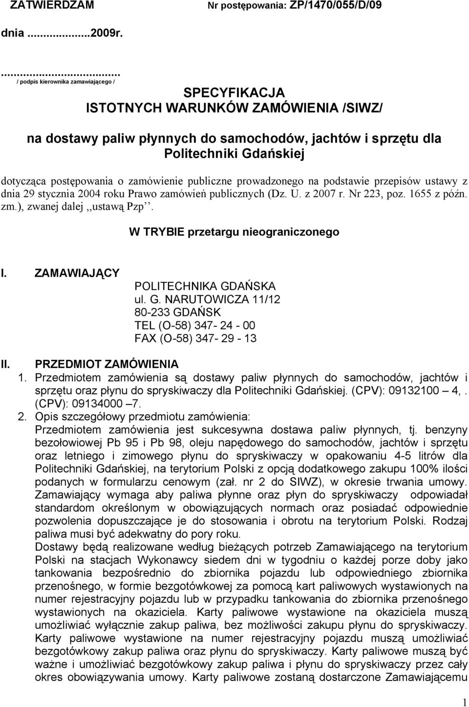 o zamówienie publiczne prowadzonego na podstawie przepisów ustawy z dnia 29 stycznia 2004 roku Prawo zamówień publicznych (Dz. U. z 2007 r. Nr 223, poz. 1655 z późn. zm.), zwanej dalej,,ustawą Pzp.