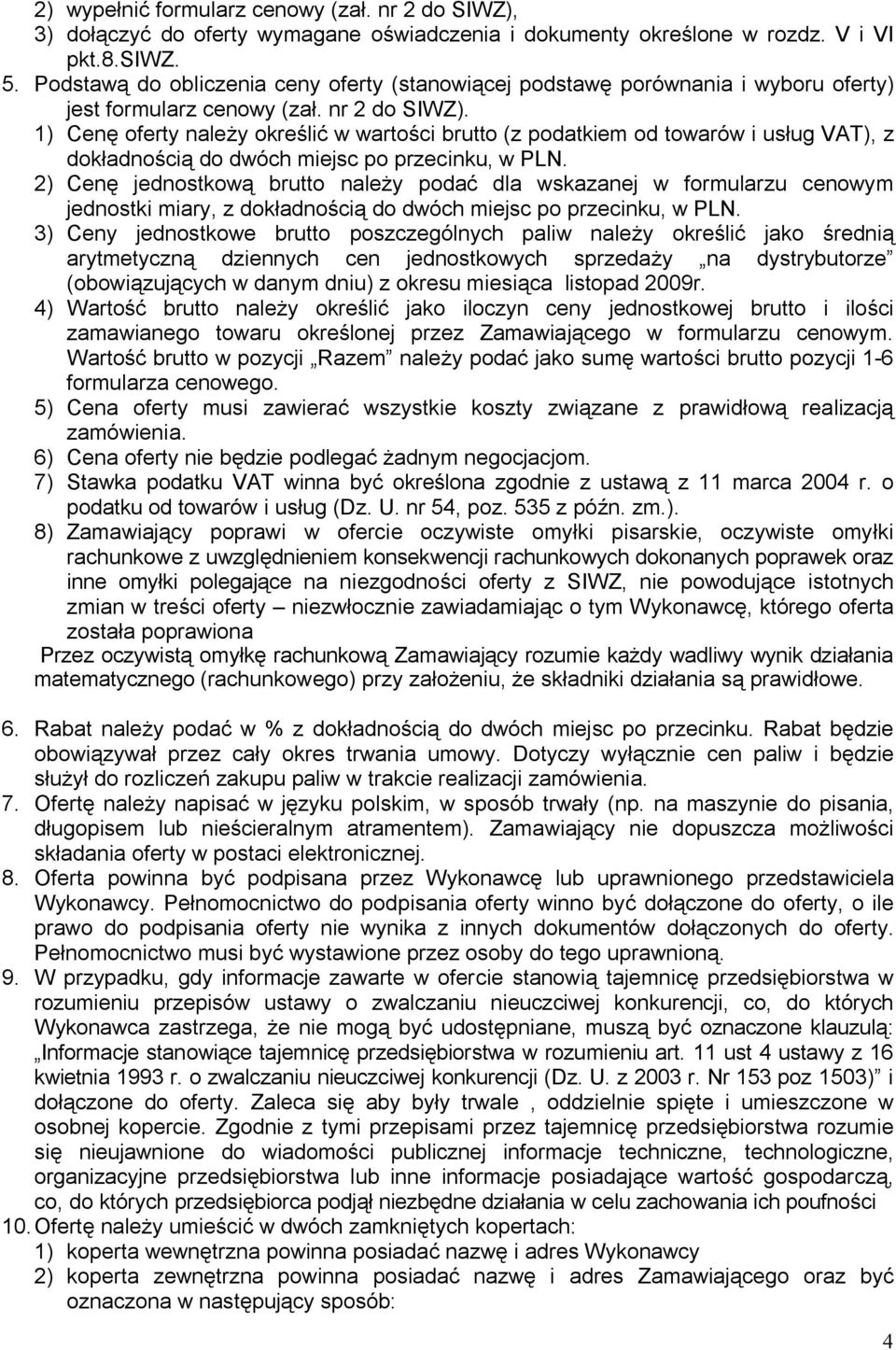 1) Cenę oferty należy określić w wartości brutto (z podatkiem od towarów i usług VAT), z dokładnością do dwóch miejsc po przecinku, w PLN.