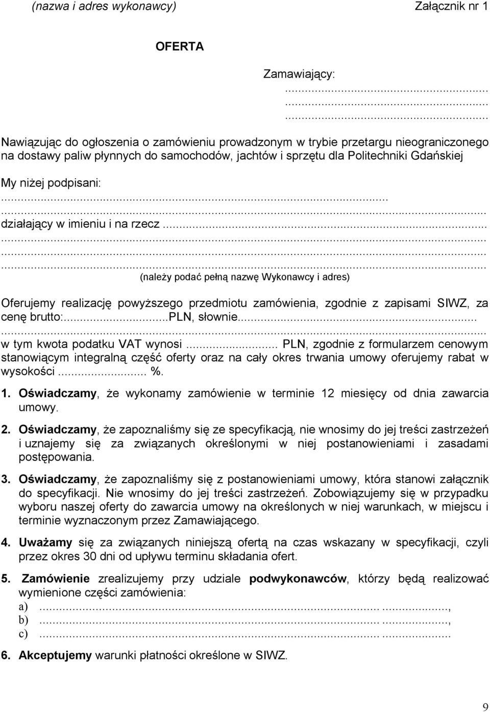 ..... działający w imieniu i na rzecz............ (należy podać pełną nazwę Wykonawcy i adres) Oferujemy realizację powyższego przedmiotu zamówienia, zgodnie z zapisami SIWZ, za cenę brutto:.