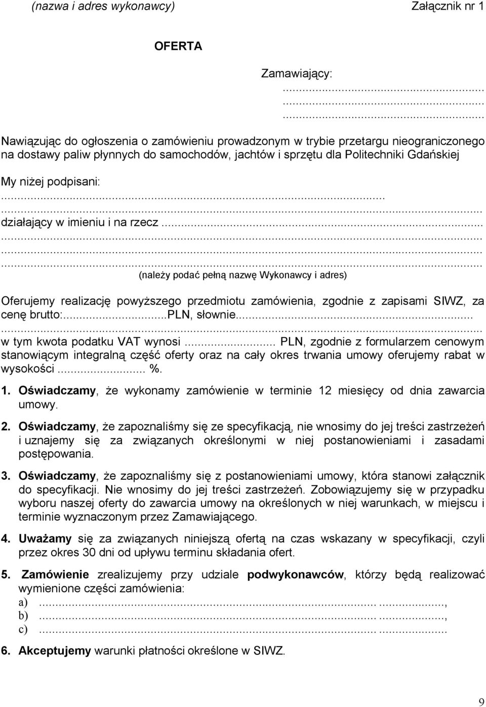 ..... działający w imieniu i na rzecz............ (należy podać pełną nazwę Wykonawcy i adres) Oferujemy realizację powyższego przedmiotu zamówienia, zgodnie z zapisami SIWZ, za cenę brutto:.