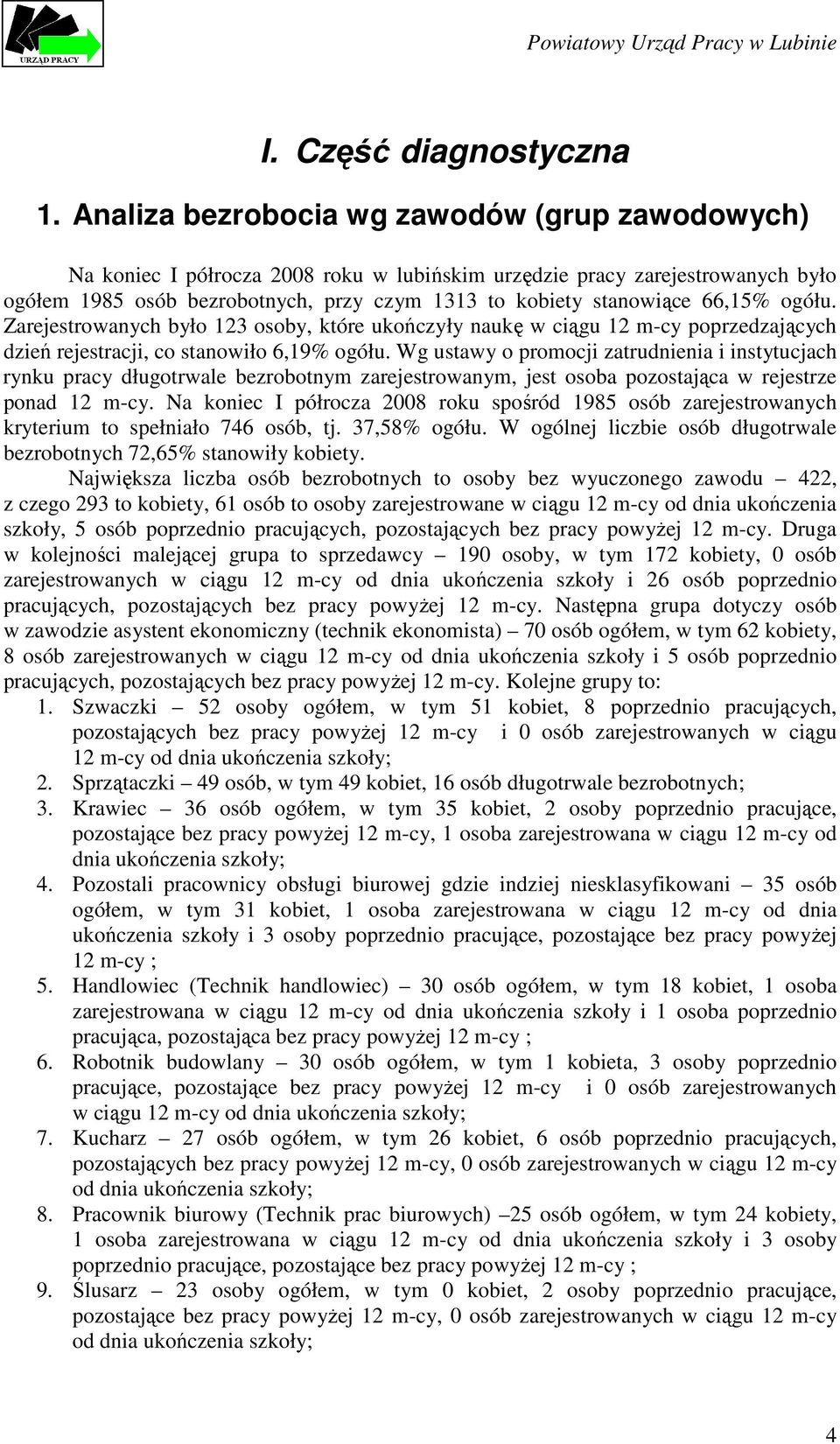 66,15% ogółu. Zarejestrowanych było 123 osoby, które ukończyły naukę w ciągu 12 m-cy poprzedzających dzień rejestracji, co stanowiło 6,19% ogółu.