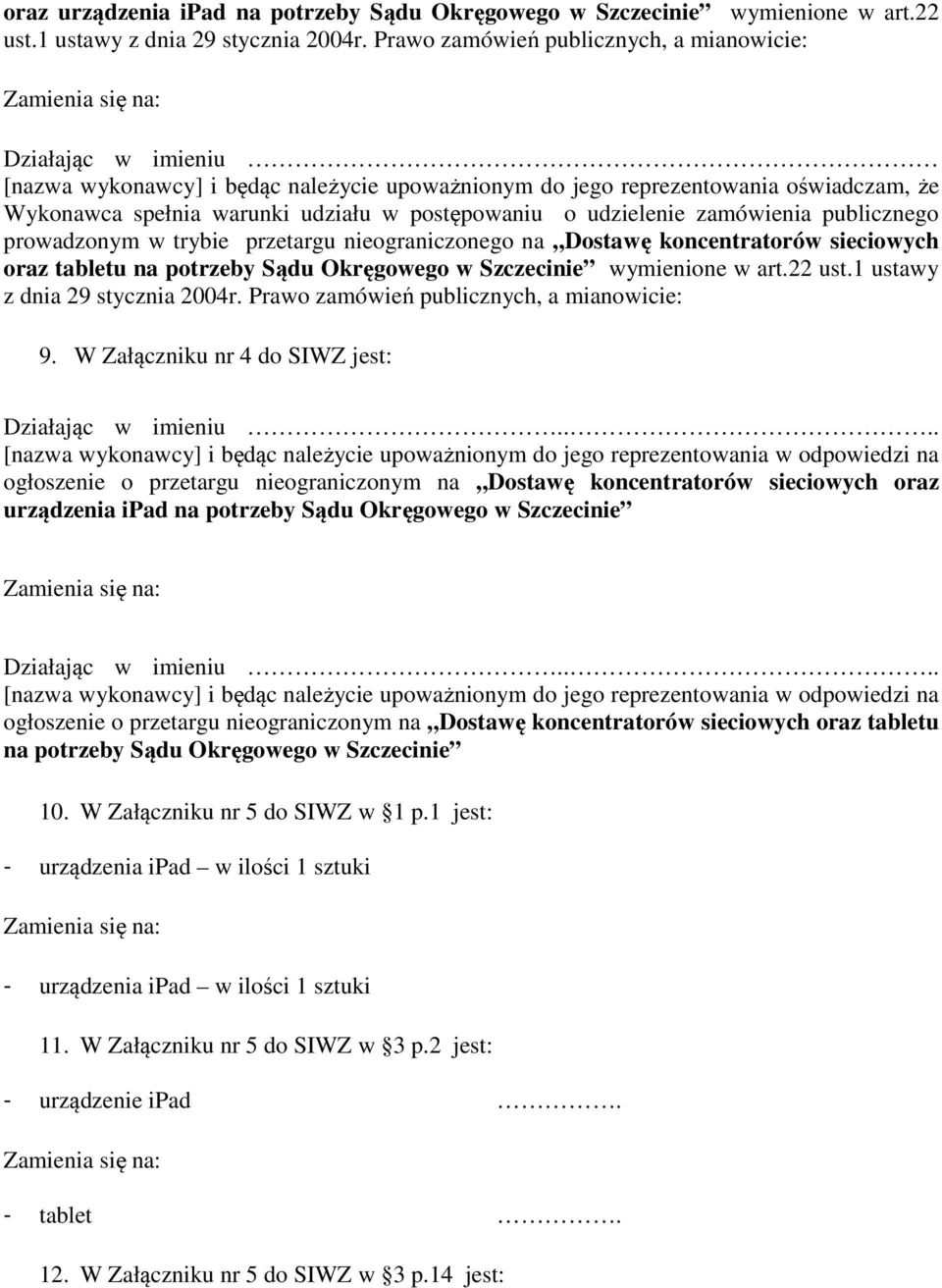 o udzielenie zamówienia publicznego prowadzonym w trybie przetargu nieograniczonego na Dostawę koncentratorów sieciowych oraz tabletu na potrzeby Sądu Okręgowego w Szczecinie wymienione w art.22 ust.