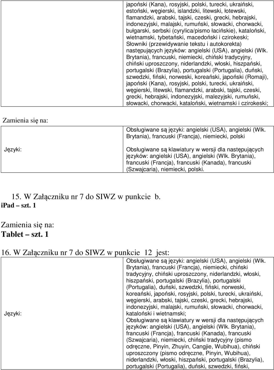 Brytania), francuski, niemiecki, chiński tradycyjny, chiński uproszczony, niderlandzki, włoski, hiszpański, portugalski (Brazylia), portugalski (Portugalia), duński, szwedzki, fiński, norweski,