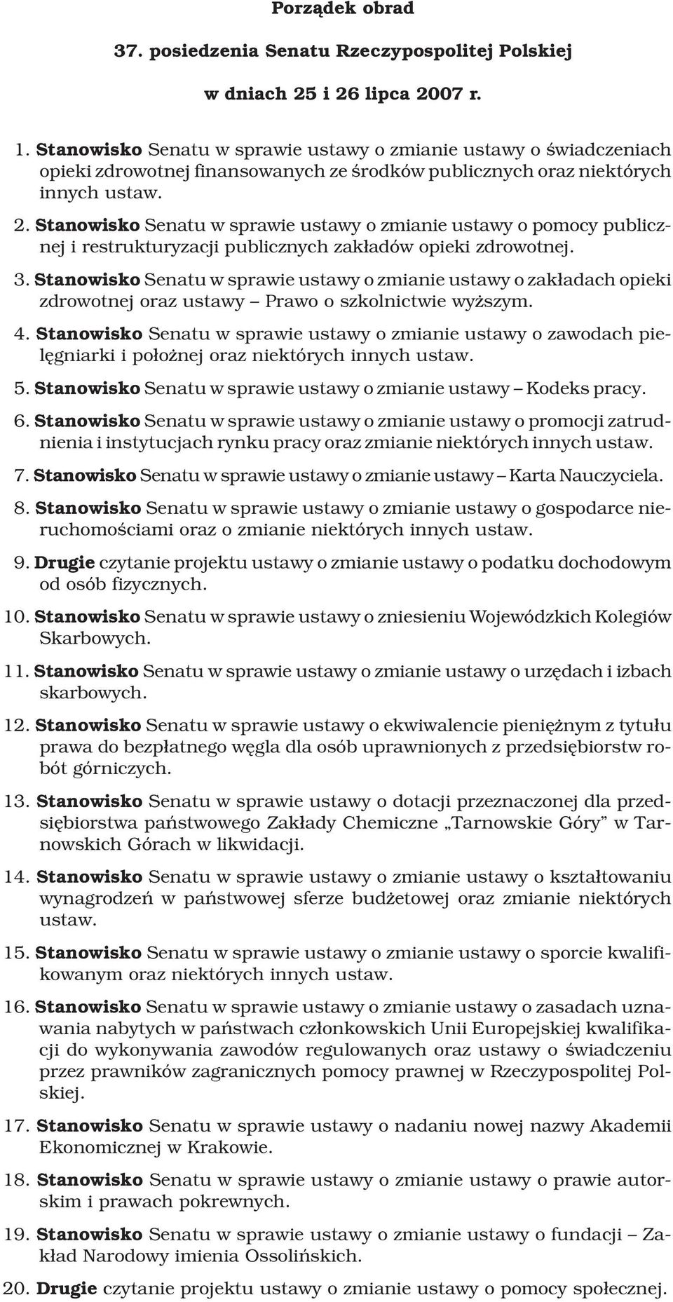 Stanowisko Senatu w sprawie ustawy o zmianie ustawy o pomocy publicznej i restrukturyzacji publicznych zak³adów opieki zdrowotnej. 3.
