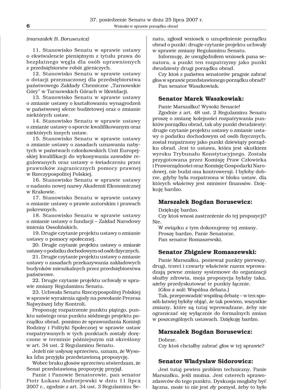 Stanowisko Senatu w sprawie ustawy o dotacji przeznaczonej dla przedsiêbiorstwa pañstwowego Zak³ady Chemiczne Tarnowskie Góry w Tarnowskich Górach w likwidacji. 13.