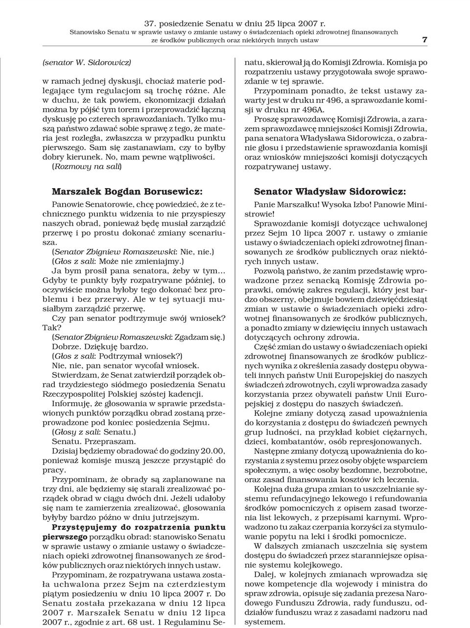 Sidorowicz) w ramach jednej dyskusji, chocia materie podlegaj¹ce tym regulacjom s¹ trochê ró ne.