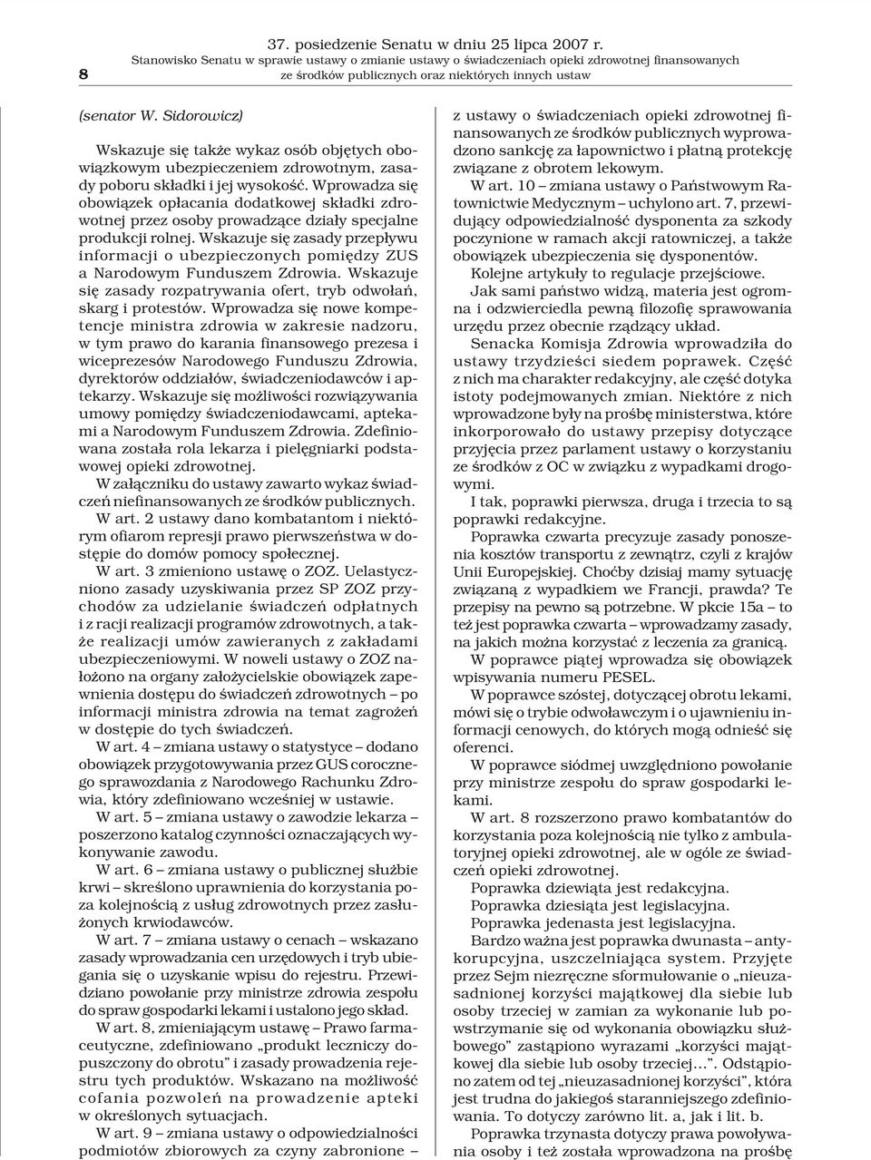 Sidorowicz) Wskazuje siê tak e wykaz osób objêtych obowi¹zkowym ubezpieczeniem zdrowotnym, zasady poboru sk³adki i jej wysokoœæ.