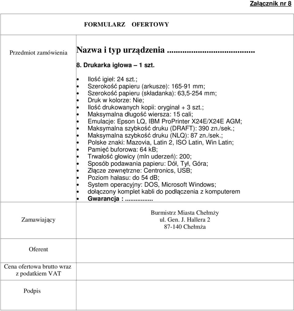 ; Maksymalna długość wiersza: 15 cali; Emulacje: Epson LQ, IBM ProPrinter X24E/X24E AGM; Maksymalna szybkość druku (DRAFT): 390 zn./sek.; Maksymalna szybkość druku (NLQ): 87 zn.