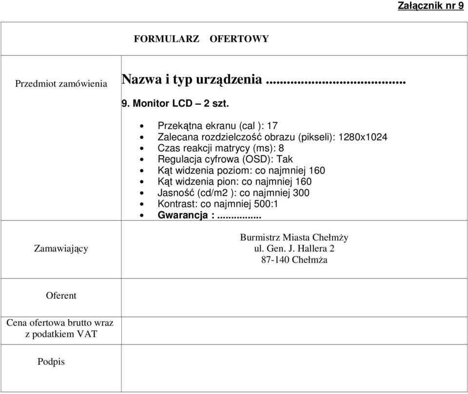 1280x1024 Czas reakcji matrycy (ms): 8 Regulacja cyfrowa (OSD): Tak Kąt