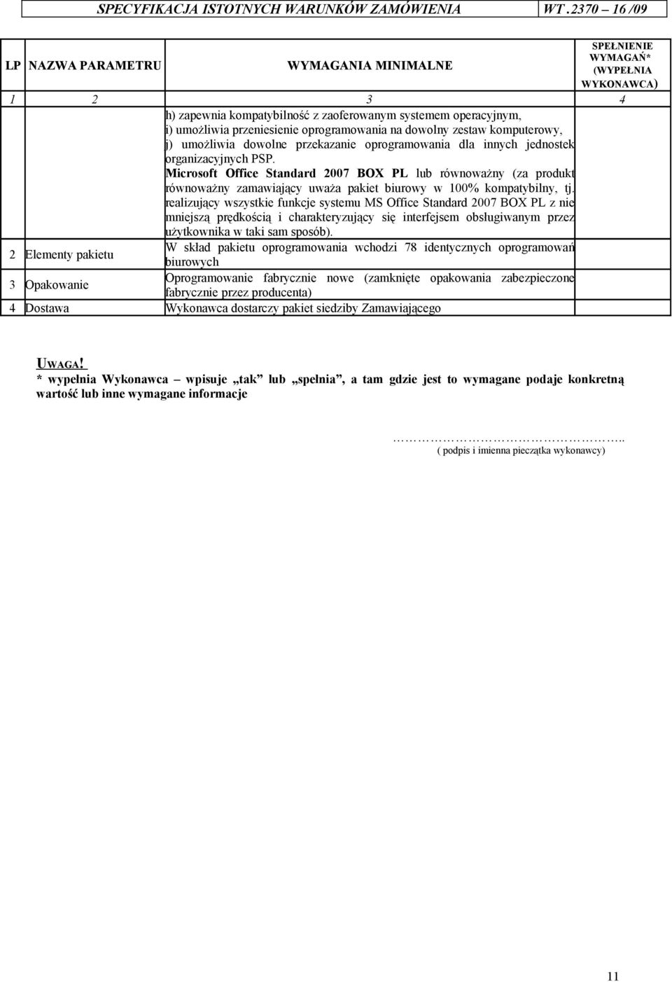 oprogramowania na dowolny zestaw komputerowy, j) umożliwia dowolne przekazanie oprogramowania dla innych jednostek organizacyjnych PSP.