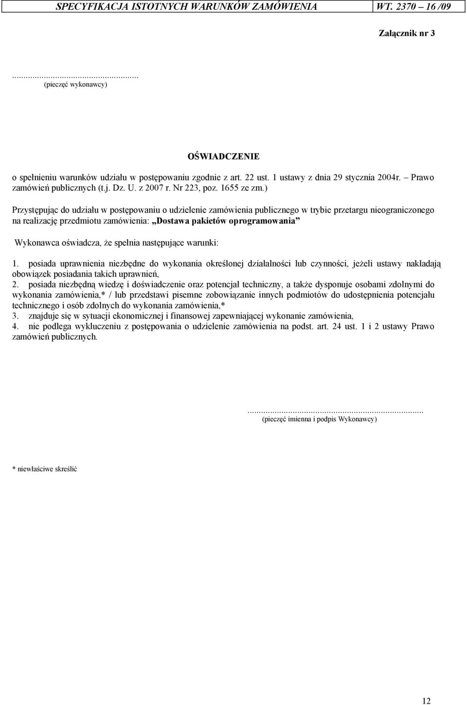 ) Przystępując do udziału w postępowaniu o udzielenie zamówienia publicznego w trybie przetargu nieograniczonego na realizację przedmiotu zamówienia: Dostawa pakietów oprogramowania Wykonawca