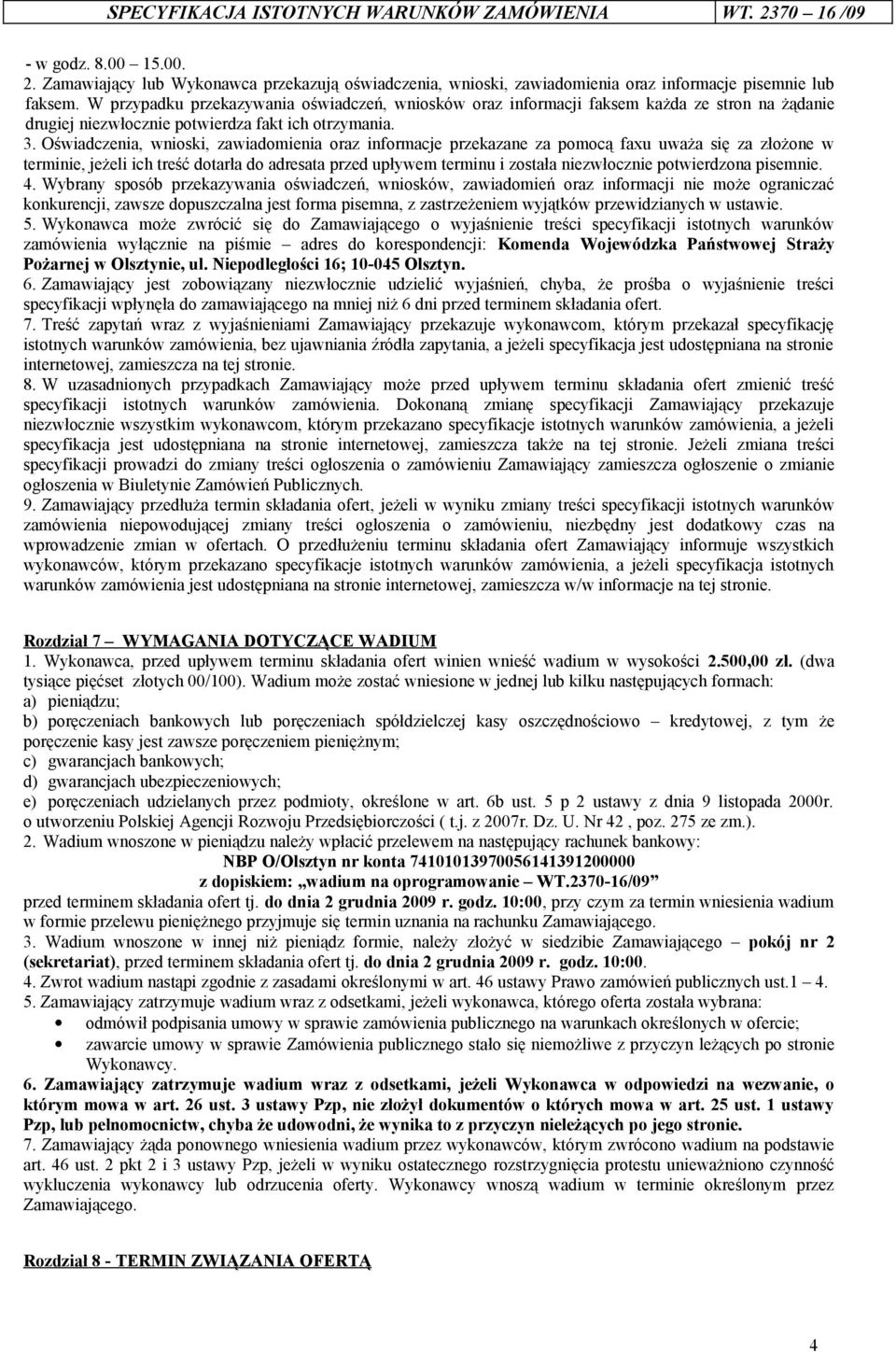 Oświadczenia, wnioski, zawiadomienia oraz informacje przekazane za pomocą faxu uważa się za złożone w terminie, jeżeli ich treść dotarła do adresata przed upływem terminu i została niezwłocznie