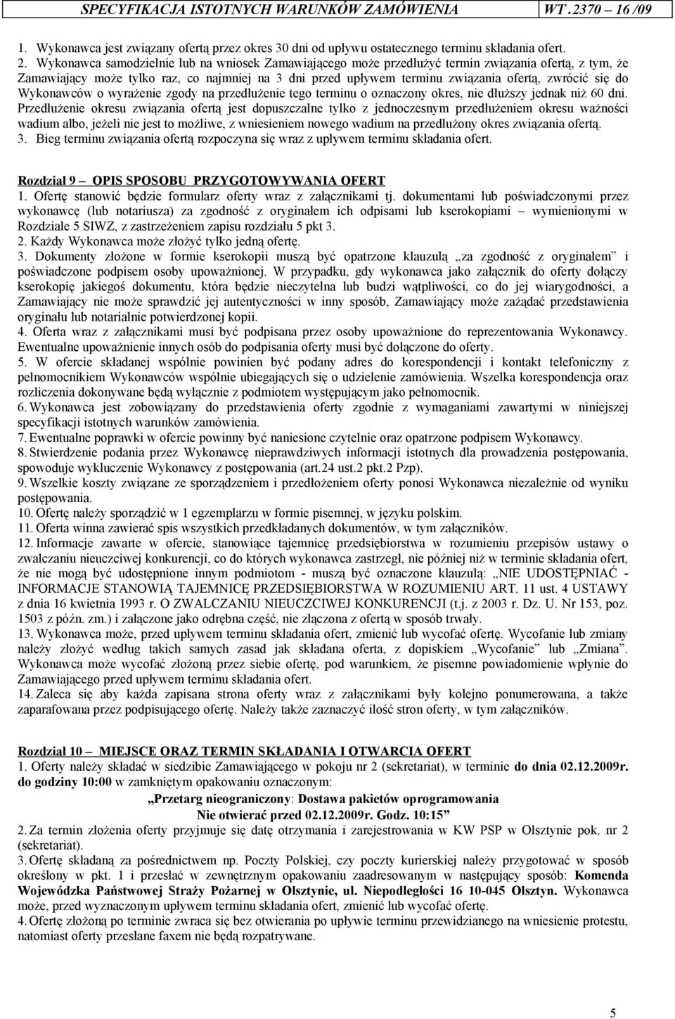 się do Wykonawców o wyrażenie zgody na przedłużenie tego terminu o oznaczony okres, nie dłuższy jednak niż 60 dni.