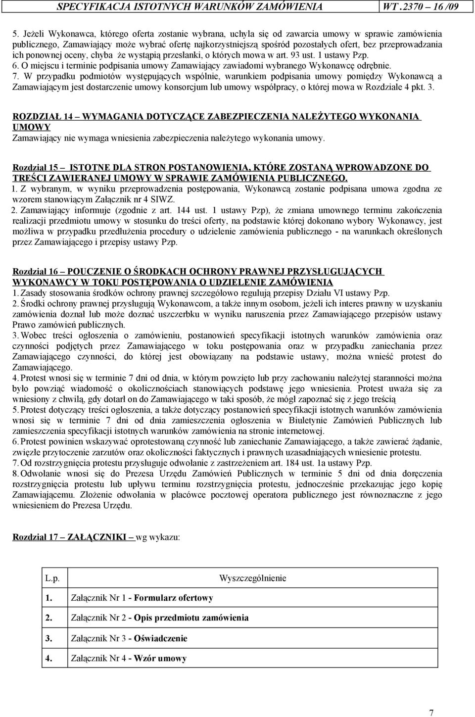 przeprowadzania ich ponownej oceny, chyba że wystąpią przesłanki, o których mowa w art. 93 ust. 1 ustawy Pzp. 6.