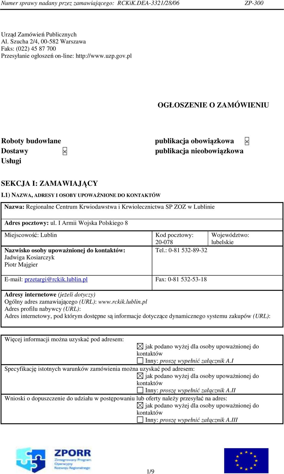 1) NAZWA, ADRESY I OSOBY UPOWAśNIONE DO KONTAKTÓW Nazwa: Regionalne Centrum Krwiodawstwa i Krwiolecznictwa SP ZOZ w Lublinie Adres pocztowy: ul.