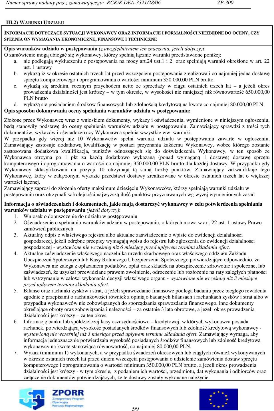 nie podlegają wykluczeniu z postępowania na mocy art.24 ust.1 i 2 oraz spełniają warunki określone w art. 22 ust. 1 ustawy b.