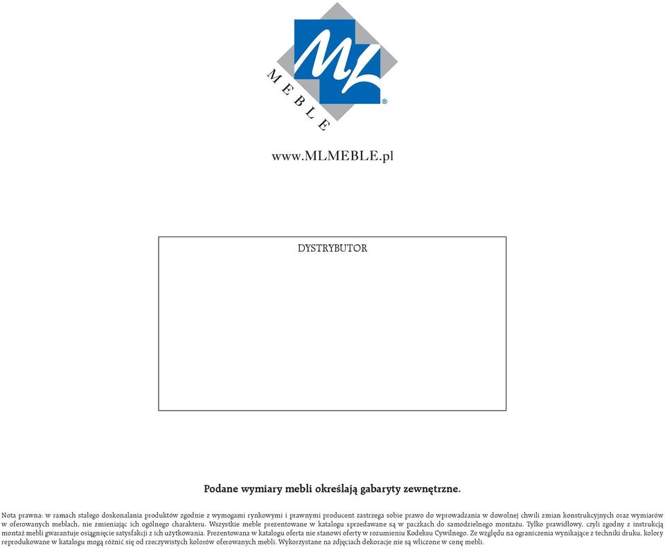 oferowanych meblach, nie zmieniając ich ogólnego charakteru. Wszystkie meble prezentowane w katalogu sprzedawane są w paczkach do samodzielnego montażu.