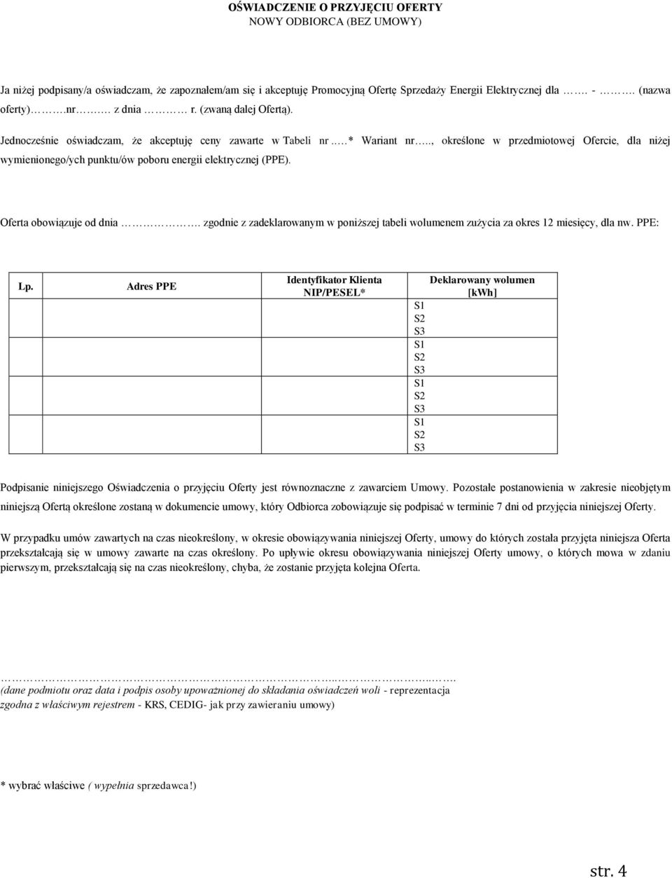 ., określone w przedmiotowej Ofercie, dla niżej wymienionego/ych punktu/ów poboru energii elektrycznej (PPE). Oferta obowiązuje od dnia.