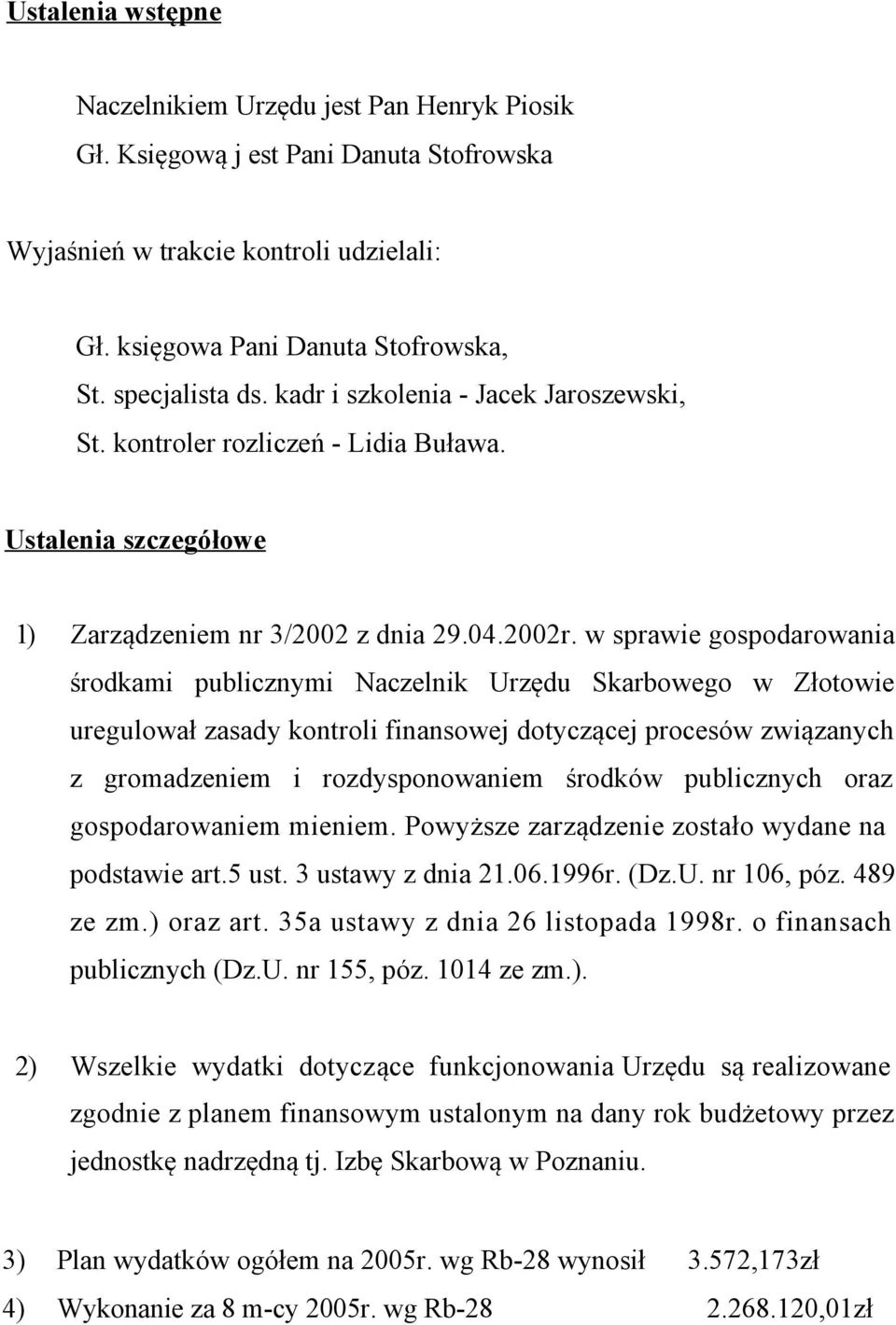 w sprawie gospodarowania środkami publicznymi Naczelnik Urzędu Skarbowego w Złotowie uregulował zasady kontroli finansowej dotyczącej procesów związanych z gromadzeniem i rozdysponowaniem środków